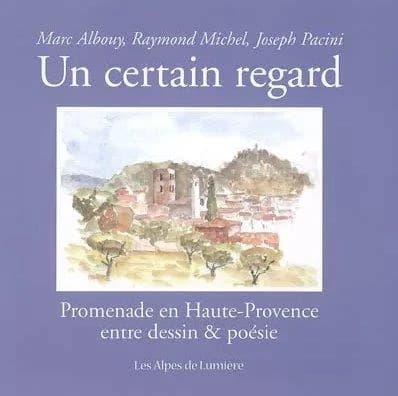 Un certain regard : promenade en Haute-Provence entre dessin & poésie