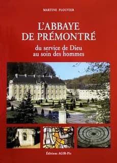 L'abbaye de Prémontré : du service de Dieu au soin des hommes