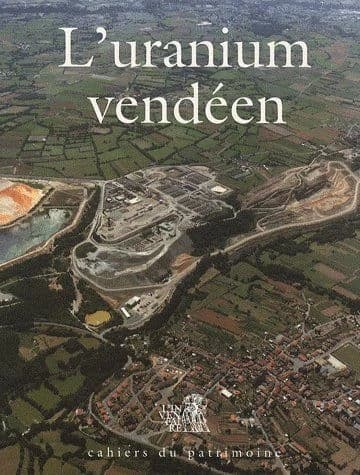 L'uranium vendéen : 40 ans de recherches et d'exploitations minières dans le Massif armoricain