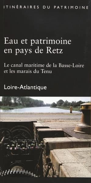 Eau et patrimoine en pays de Retz : le canal maritime de la Basse-Loire et les marais du Tenu : Loire-Atlantique