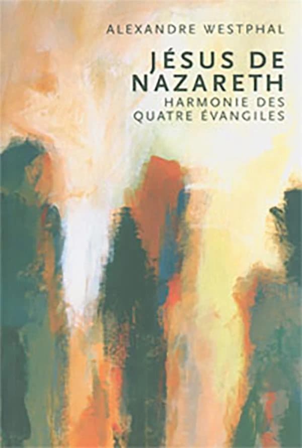 Jésus de Nazareth : harmonie des quatre Évangiles