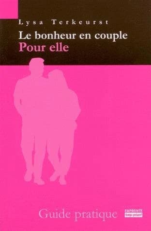 Le bonheur en couple : pour elle : guide pratique