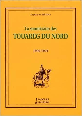 La soumission des Touaregs du nord ([Reprod. en fac-sim.]) par le capitaine Métois ; préf. de M. F. Foureau