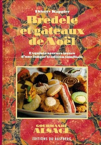 Bredele et gâteaux de Noël : exquises saveurs issues d'une longue tradition familiale (3e éd.) Thierry Kappler