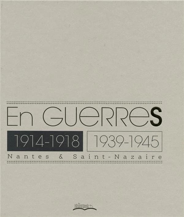 En guerres, 1914-1918, 1939-1945 : Nantes & Saint-Nazaire