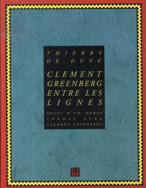 Clément Greenberg entre les lignes ; suivi d'un Débat inédit avec Clément Greenberg