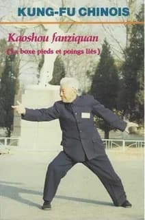 Kung-fu chinois: kaoshou fanziquan (la boxe pieds lies )