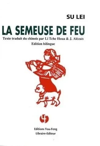 La semeuse de feu ou La fille d'automne sème le feu (Éd. bilingue) Su Lei ; trad. du chinois par Li Zhihua et Jacqueline Alézaïs : Huoshen yu qiunü
