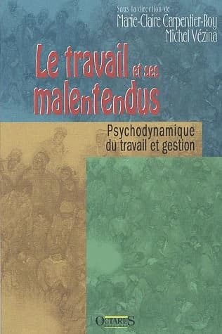Le travail et ses malentendus : enquêtes en psychodynamique du travail au Québec