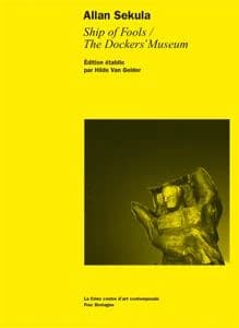 Allan Sekula, "Ship of fools-The dockers' museum" (Éd. française) édition établie par Hilde van Gelder ; [traduit de l'anglais par Jean-François Cornu et Corinne Faure-Geors]