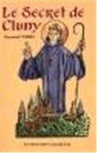 Le secret de Cluny : vie des saints abbés de Cluny, de Bernon à Pierre le Vénérable : 910-1156