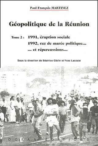 Géopolitique de La Réunion : t. 2 : 1991, éruption sociale, 1992, raz de marée politique...et répercussions