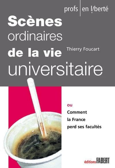 Scènes ordinaires de la vie universitaire ou Comment la France perd ses facultés