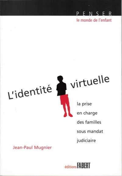 L'identité virtuelle : la prise en charge des familles sous mandat judiciaire ; suivi de Conduite à risque chez l'enfant et l'adolescent ([Nouv. éd.]) Jean-Paul Mugnier