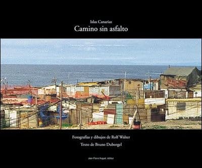 Camino sin asfalto : Islas Canarias ([Ed. española]) fotografías y dibujos de Rolf Walter ; texto de Bruno Duborgel ; traduccíon, Olivier Ott