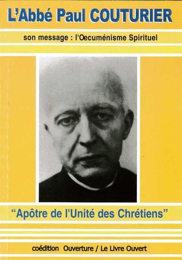 L'abbé Paul Couturier : apôtre de l'unité des chrétiens : son message, l'œcuménisme spirituel