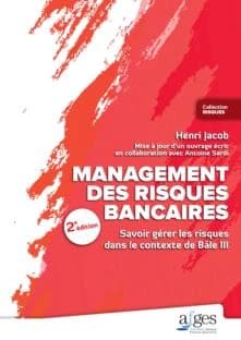 Management des risques bancaires : savoir gérer les risques dans le contexte Bâle III (2e éd., mise à jour d'un ouvrage écrit en collaboration avec Antoine Sardi) Henri Jacob