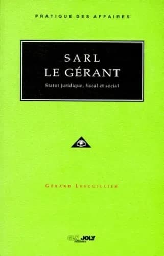 SARL, le gérant : statut juridique, fiscal et social : Statut juridique, fiscal et social