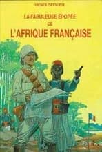 La fabuleuse épopée de l'Afrique française
