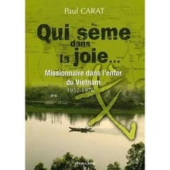 Qui sème dans la joie : missionnaire dans l'enfer du Vietnam, 1952-1976 : témoignage