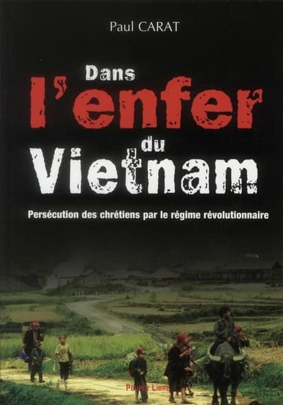 Dans l'enfer du Viêt Nam : persécution des chrétiens par le régime révolutionnaire