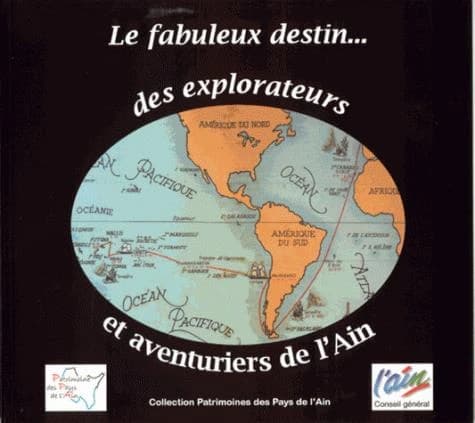 Le fabuleux destin des explorateurs et aventuriers de l'Ain : [exposition, Musée Chintreuil de Pont-de-Vaux, 20 avril-1er juillet 2007]