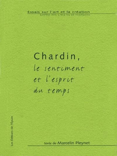 Chardin : le sentiment et l'esprit du temps