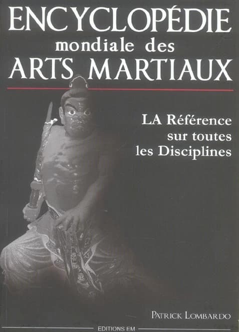 Encyclopédie mondiale des arts martiaux (Deuxième éd. revue, corrigée et augmentée...) Patrick Lombardo,...