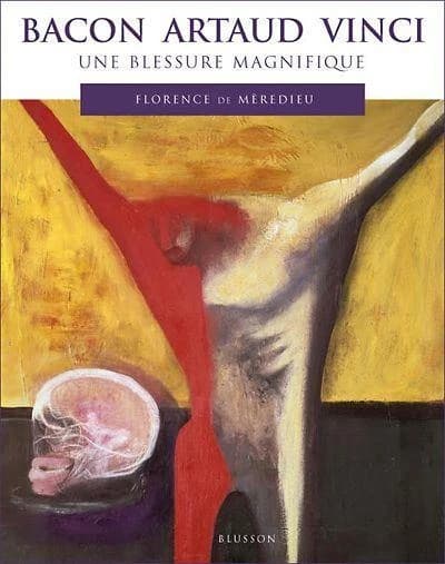 Bacon, Artaud, Vinci : une blessure magnifique