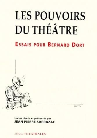 Les pouvoirs du théâtre : essais pour Bernard Dort