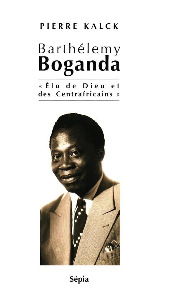 Barthélemy Boganda : 1910-1959 : élu de Dieu et des Centrafricains
