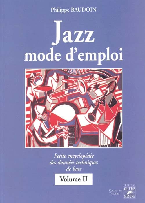 Jazz mode d'emploi : petite encyclopédie des données techniques de base. Volume II (4e éd.) Philippe Baudoin ; préf. de Jef Gilson