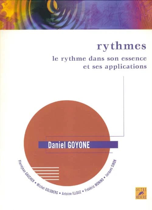 Rythmes : le rythme dans son essence et ses applications ([2e éd. revue, corrigée et augmentée]) Daniel Goyone, Pierrejean Gaucher, Michel Goldberg... [et al.]