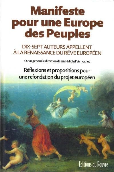 Manifeste pour une Europe des peuples : réflexions et propositions pour une refondation du projet européen : dix-sept auteurs appellent à la renaissance du rêve européen