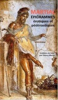 Épigrammes érotiques et pédérastiques (Éd. revue et corrigée) Martial ; traduit du latin par Thierry Martin