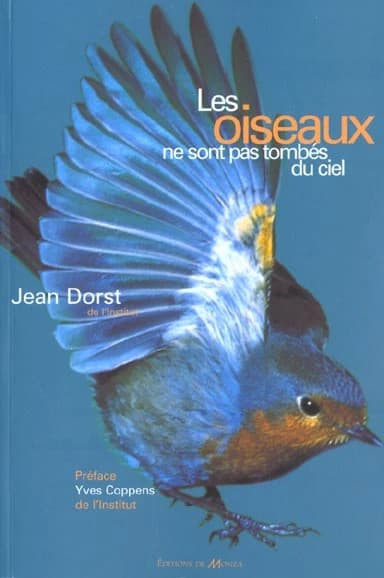 Les oiseaux ne sont pas tombés du ciel (2e éd.) Jean Dorst,... ; préface de Yves Coppens,...