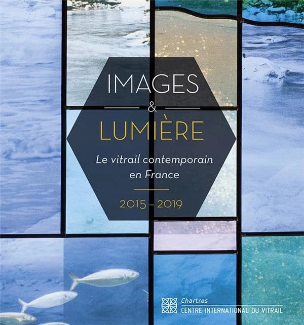 Images & lumière : le vitrail contemporain en France, 2015-2019