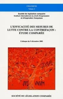 L'efficacité des mesures de lutte contre la contrefaçon, étude comparée : colloque du 9 décembre 2005