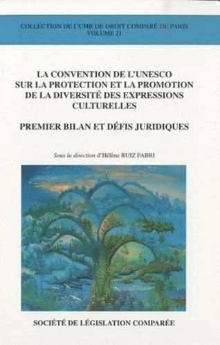 La Convention de l'UNESCO sur la protection et la promotion de la diversité des expressions culturelles : premier bilan et défis juridiques