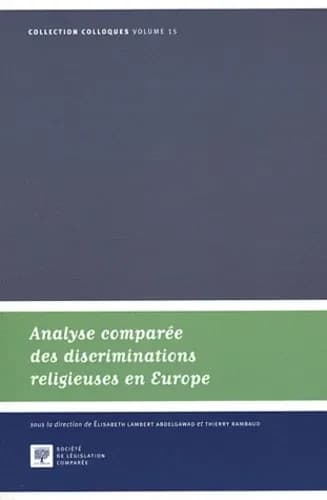 Analyse comparée des discriminations religieuses en Europe : actes du Colloque Les discriminations religieuses, analyse administrative et juridictionnelle des différends en France et dans le monde germanique et européen, 24 et 25 septembre 2009, Universit