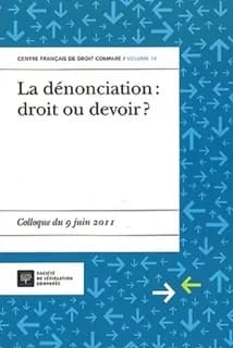 La dénonciation : droit ou devoir ? : [actes du] colloque du 9 juin 2011