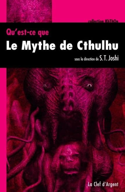 Qu'est-ce que le mythe de Cthulhu (4e éd.) sous la direction de S. T. Joshi ; avec la participation de Donald R. Burleson, Will Murray, Robert M. Price et David E. Schultz ; traduit de l'anglais (États-Unis) par Philippe Gindre