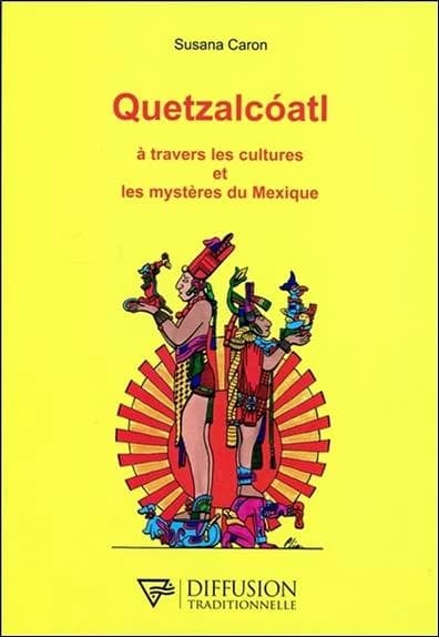 Quetzalcóatl : à travers les cultures et les mystères du Mexique (Nouvelle éd.) Susana Caron