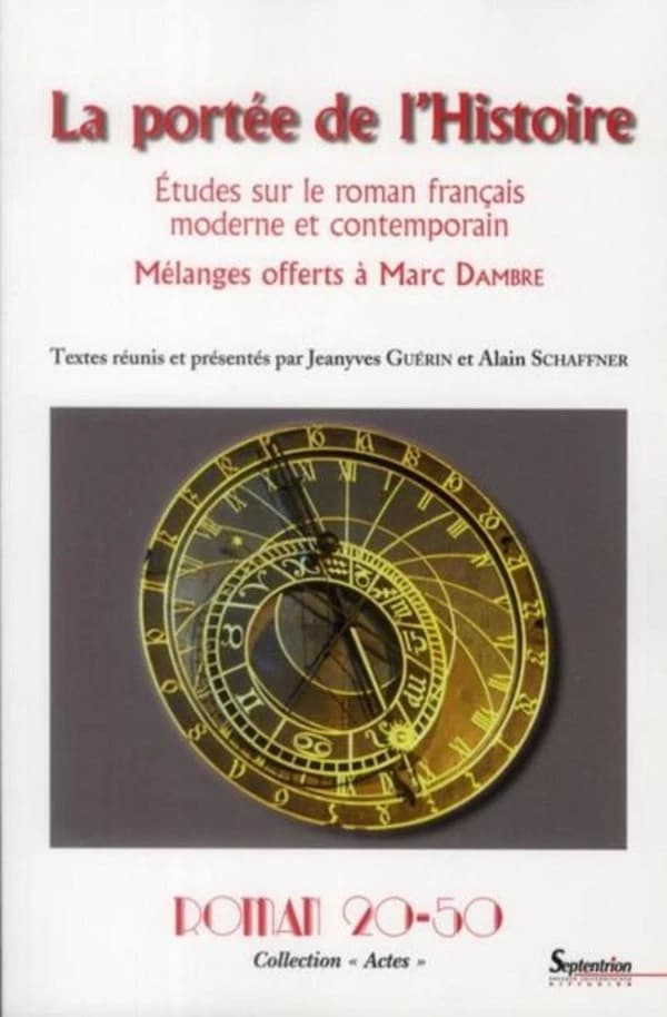 La portée de l'histoire : études sur le roman français moderne et contemporain : mélanges offerts à Marc Dambre