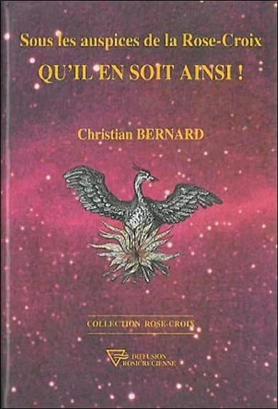 Sous les auspices de la Rose-Croix, qu'il en soit ainsi ! (4e éd.) Christian Bernard