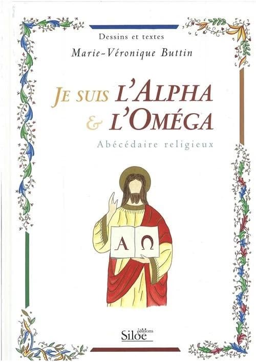 Je suis l'alpha & l'oméga : abécédaire religieux