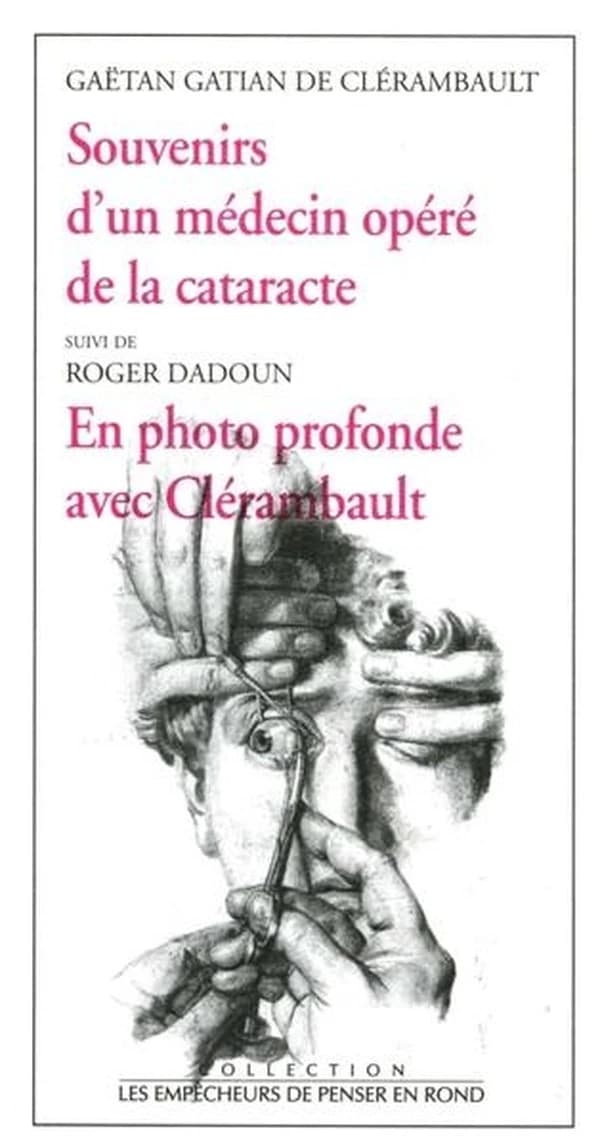 Souvenirs d'un médecin opéré de la cataracte. (suivi de) En photo profonde avec Clérambault