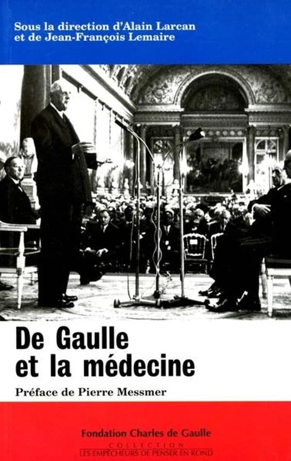De Gaulle et la médecine : colloque tenu au Val-de-Grâce le 16 novembre 1994 ; suivi de Les médecins de la France libre ; et de Éléments de pathobiographie de Charles de Gaulle
