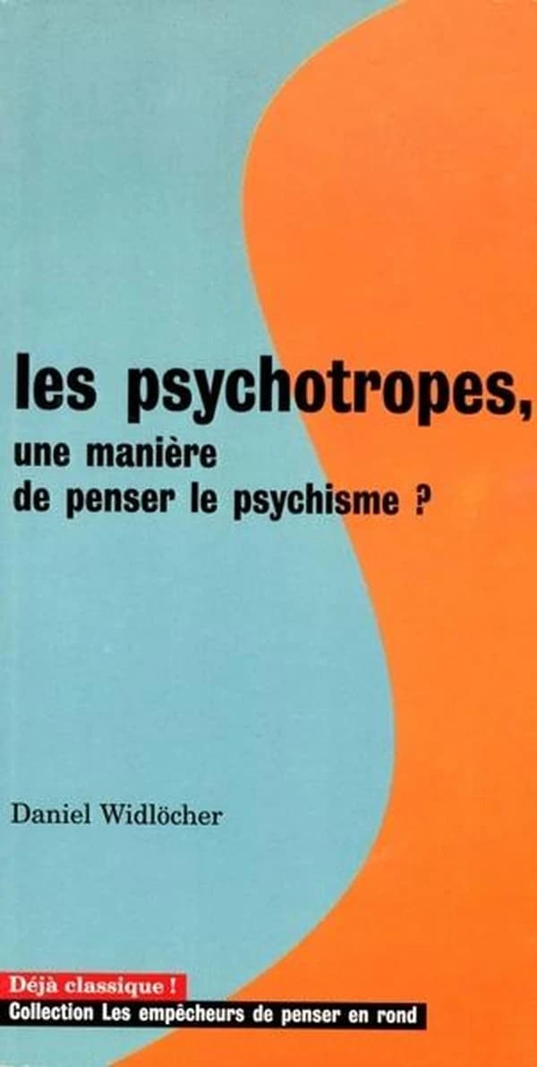 Les psychotropes : une manière de penser le psychisme ? (2e éd.) Daniel Widlöcher