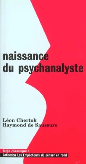 Naissance du psychanalyste ([Nouv. éd.]) Léon Chertok, Raymond de Saussure